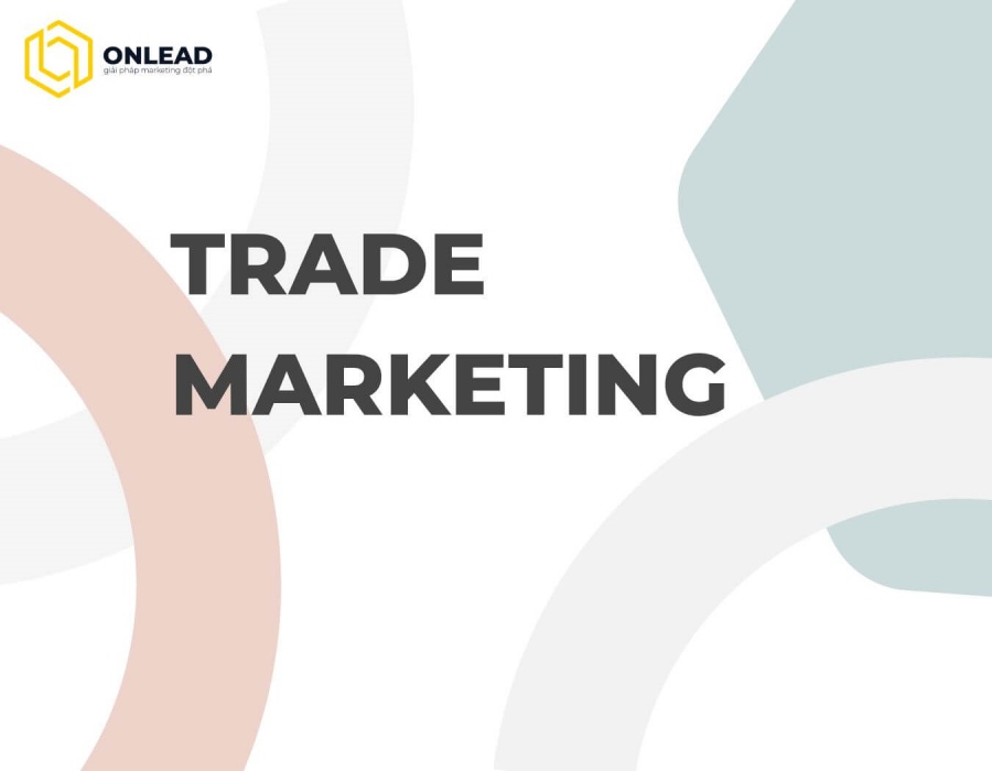 Trade marketing là gì và tại sao lại quan trọng đối với doanh nghiệp? 