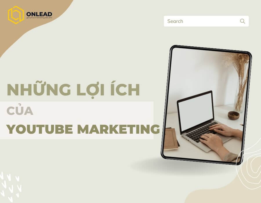 Cùng Onlead tìm hiểu về những lợi ích mà Youtube Marketing đem lại cho doanh nghiệp. 